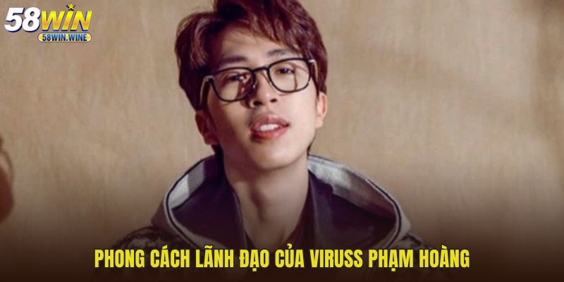 Phong cách lãnh đạo của ViruSs Đặng Hoàng