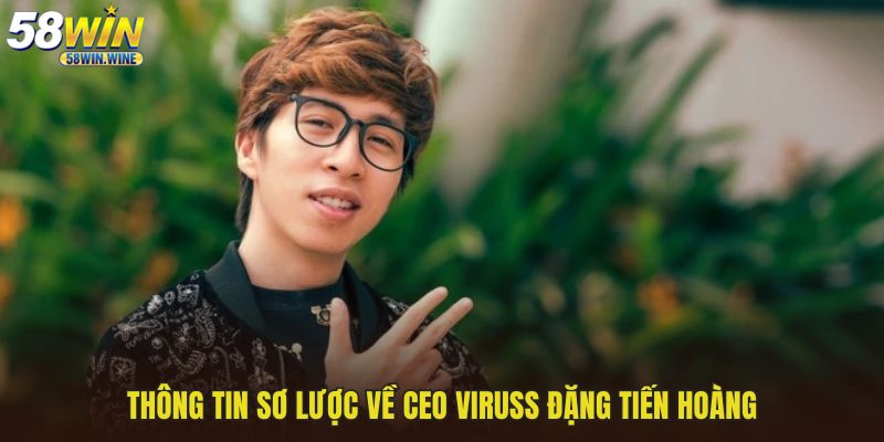 Thông tin sơ lược về CEO ViruSs Đặng Tiến Hoàng