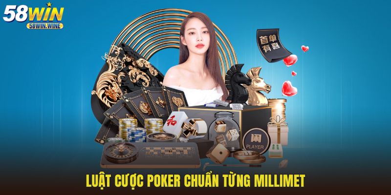 Luật cược Poker chuẩn từng millimet