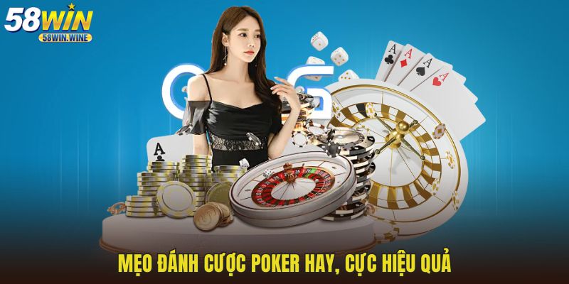 Mẹo đánh cược Poker hay, cực hiệu quả