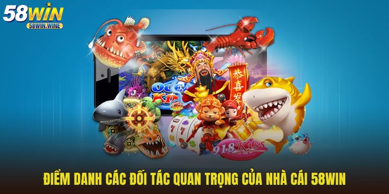 Điểm danh các đối tác quan trọng của nhà cái 58WIN