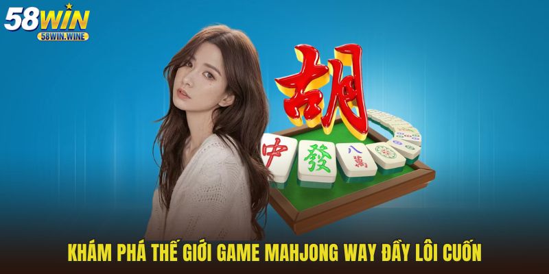 Khám phá thế giới game Mahjong way đầy lôi cuốn