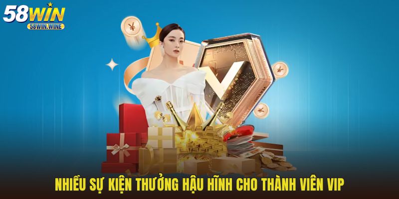 Nhiều sự kiện thưởng hậu hĩnh cho thành viên VIP