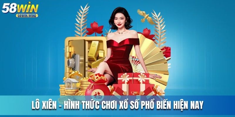 Lô xiên - Hình thức chơi xổ số phổ biến nhất hiện nay