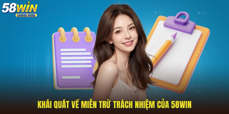 Khái quát về miễn trừ trách nhiệm của 58WIN