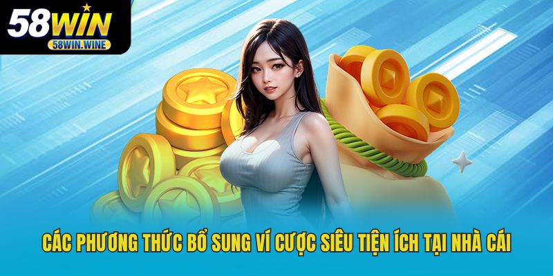 Các phương thức bổ sung ví cược siêu tiện ích tại nhà cái