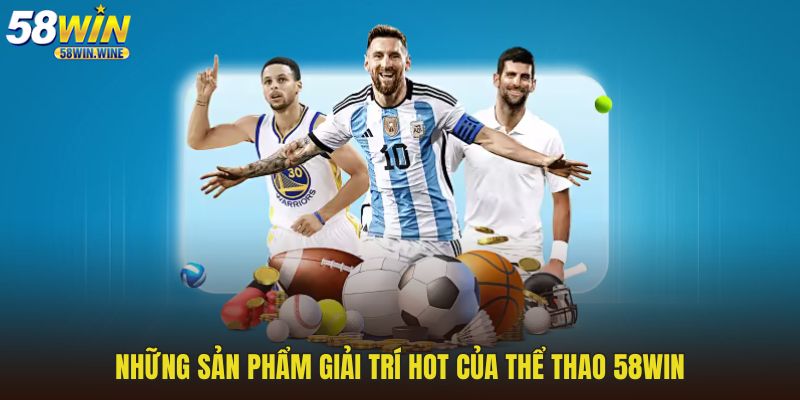 Những sản phẩm giải trí hot của thể thao 58WIN