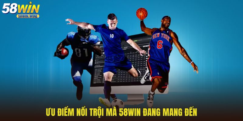 Ưu điểm nổi trội mà 58WIN đang mang đến