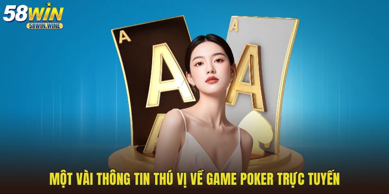 Một vài thông tin thú vị về game Poker trực tuyến